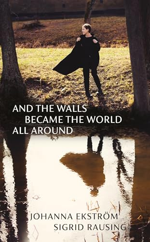 And the Walls Became the World All Around by Johanna Ekström, Sigrid Rausing, 9781803511566