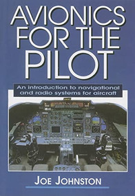 Avionics for the Pilot (An Introduction to Navigational and Radio Systems for Aircraft) by Joe Johnston, 9781861268969