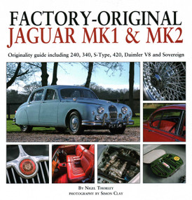 Factory-Original Jaguar Mk1 & Mk2 (Originality guide including 240, 340, S-Type, 420, Daimler V8 and Sovereign) by Nigel Thorley, 9781906133702
