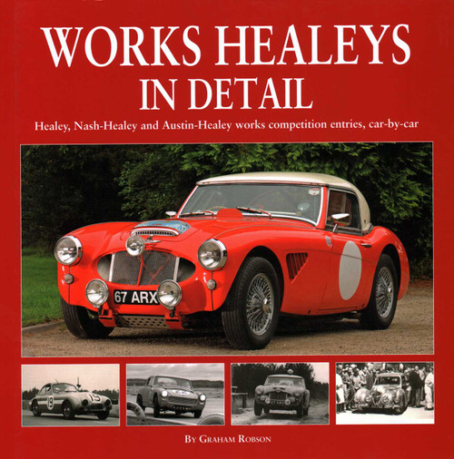 Works Healeys in Detail (Healey, Nash-Healey and Austin-Healey works competition entries, car-by-car) by Graham Robson, 9781906133795