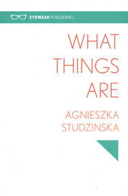 What Things Are by AGNIESZKA STUDZINSKA, 9781908998385