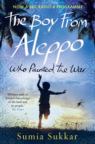 The Boy From Aleppo Who Painted The War - 9781908998460 by SUMIA SUKKAR, 9781908998460