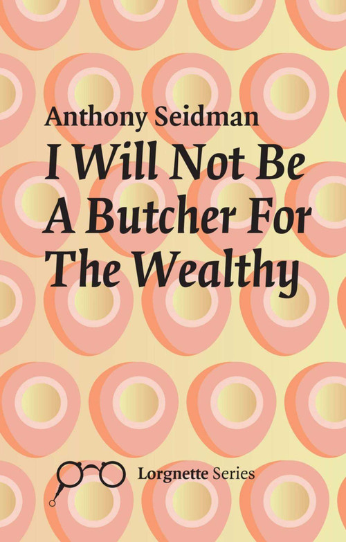 I Will Not Be A Butcher For The Wealthy by ANTHONY SEIDMAN, 9781911335825