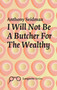 I Will Not Be A Butcher For The Wealthy by ANTHONY SEIDMAN, 9781911335825