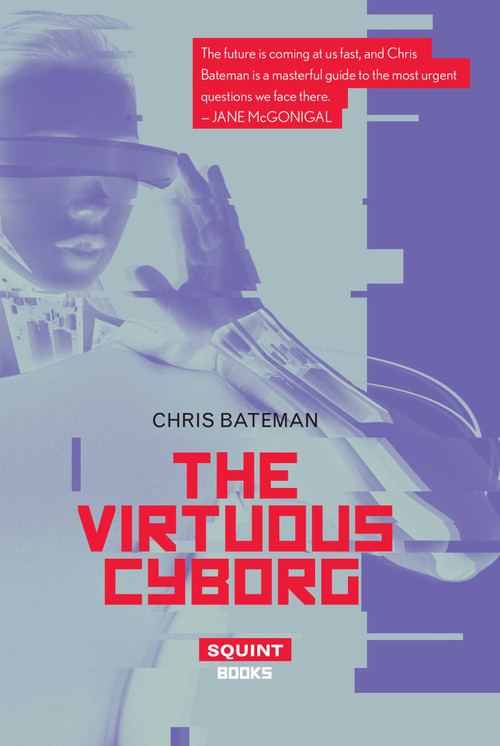 The Virtuous Cyborg by CHRIS BATEMAN, 9781912477005