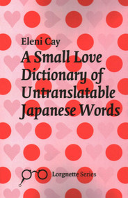 Small Love Dictionary of Untranslatable Japanese Words by Eleni Cay, 9781912477340