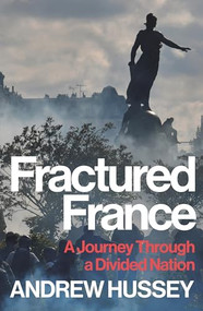 Fractured France (A Journey Through a Divided Nation) by Andrew Hussey, 9781783786626