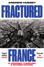 Fractured France (A Journey Through a Divided Nation) by Andrew Hussey, 9781783786626