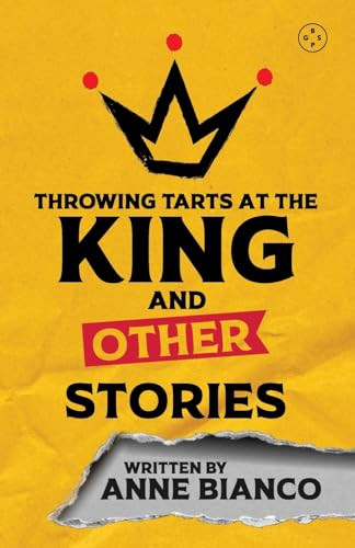 Throwing Tarts At The King And Other Stories by Anne Bianco, 9781913606572