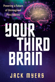 Your Third Brain (Powering a Future of Unimagined Possibilities) by Jack Myers, 9781636989808