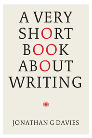 A Very Short Book About Writing by JONATHAN G. DAVIES, 9781913606671