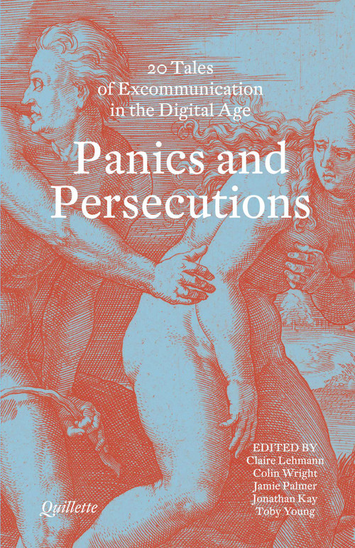 Panics and Persecutions - 20 Quillette Tales of Excommunication in the Digital Age by Quillette Magazine, Claire Lehman, 9781913606725