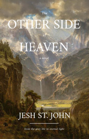 THE OTHER SIDE OF HEAVEN - a novel (from the grey life to eternal light) by JESH ST. JOHN, 9781636989532