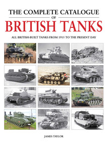 The Complete Catalogue of British Tanks (All British-built tanks from 1915 to the present day) by James Taylor, 9781914929038