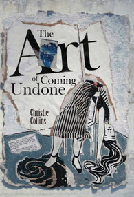 The Art of Coming Undone by Christie Collins, 9781915406200