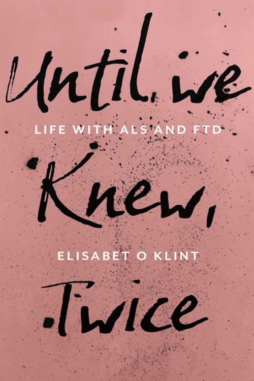 Until We Knew, Twice (Life With MND/ALS and FTD) by Elisabet O Klint, 9781915406996