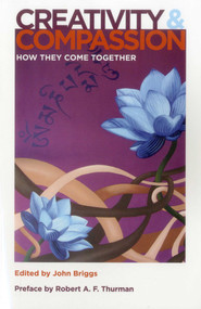 Creativity And Compassion (How They Come Together) by John Briggs, 9781937114053