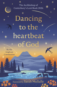 Dancing to the Heartbeat of God (Stories of Discipleship: The Archbishop of Canterbury's Lent Book 2026: Foreword by Sarah Mullally) by The Anglican Communion, 9780281092314