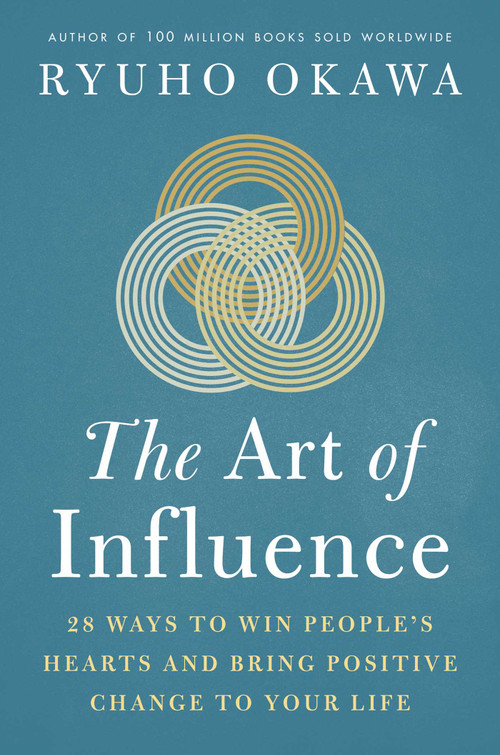 The Art of Influence (28 Ways to Win People's Hearts and Bring Positive Change to Your Life) by Okawa Ryuho, 9781942125488