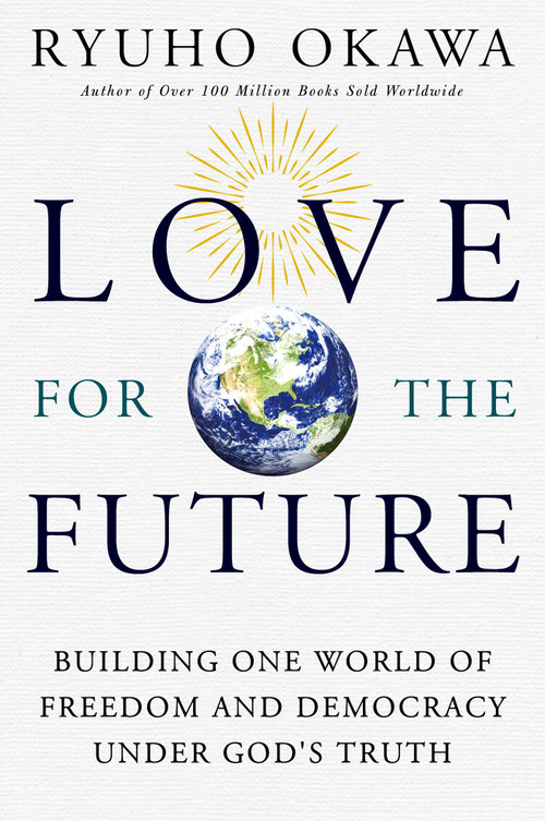 Love for the Future (Building One World of Freedom and Democracy Under God's Truth) by Okawa Ryuho, 9781942125600