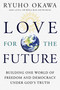 Love for the Future (Building One World of Freedom and Democracy Under God's Truth) by Okawa Ryuho, 9781942125600