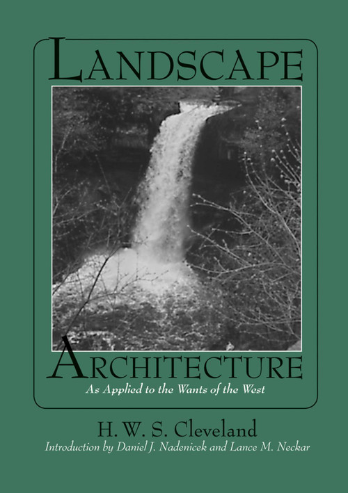Landscape Architecture (As Applied to the Wants of the West) by H. W. S. Cleveland, Daniel J. Nadenicek, Lance M. Neckar, 9781952620034