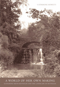 A World Of Her Own Making (Katharine Smith Reynolds and the Landscape of Reynolda) by Catherine Howett, 9781952620126