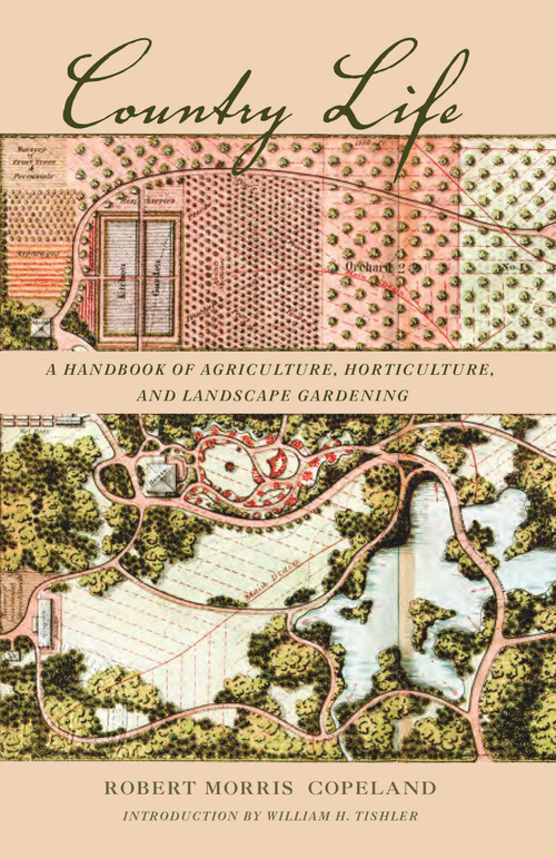Country Life (A Handbook of Agriculture, Horticulture, and Landscape Gardening) by Robert Morris Copeland, William H. Tishler, 9781952620157