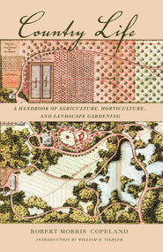 Country Life (A Handbook of Agriculture, Horticulture, and Landscape Gardening) by Robert Morris Copeland, William H. Tishler, 9781952620157