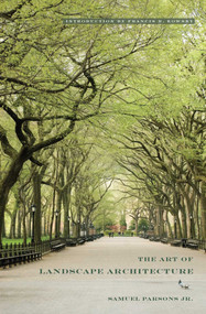 The Art Of Landscape Architecture by Samuel Jr. Parsons, Francis R. Kowsky, 9781952620171