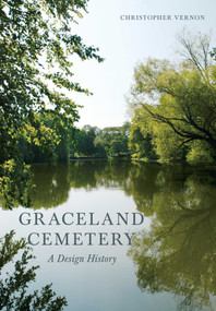 Graceland Cemetery (A Design History) by Christopher Vernon, 9781952620201