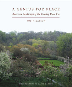 A Genius For Place (American Landscapes of the Country Place Era) by Robin Karson, Carol Betsch, 9781952620218