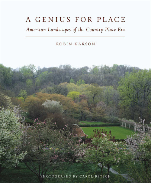 A Genius For Place (American Landscapes of the Country Place Era) by Robin Karson, Carol Betsch, 9781952620218