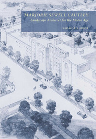 Marjorie Sewell Cautley, Landscape Architect for the Motor Age by Sarah Allaback, 9781952620294