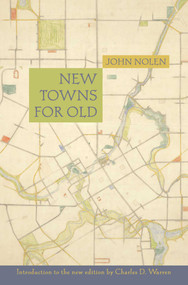 New Towns for Old by John Nolen, Charles D. Warren, 9781952620317