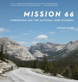Mission 66 (Modernism and the National Park Dilemma) by Ethan Carr, 9781952620331