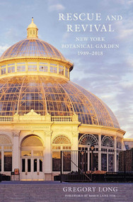 Rescue and Revival (New York Botanical Garden, 1989-2018) by Gregory Long, 9781952620379