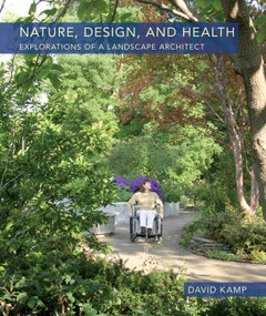 Nature, Design, and Health (Explorations of a Landscape Architect) by David Kamp, 9781952620393