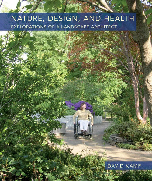 Nature, Design, and Health (Explorations of a Landscape Architect) by David Kamp, 9781952620393