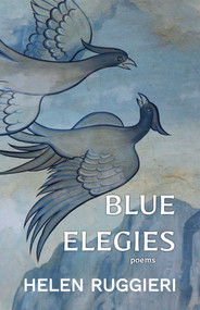 Blue Elegies (Poems) by Helen Ruggieri, 9781961864146