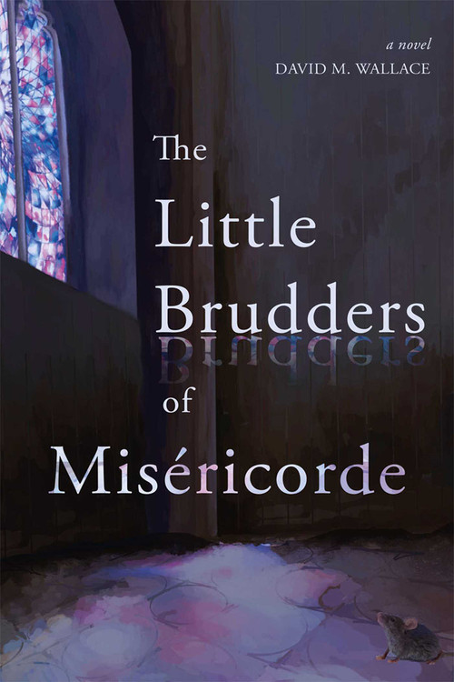 Little Brudders of Miséricorde by David M. Wallace, 9781990160080