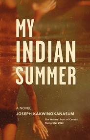 My Indian Summer by Joseph Kakwinokanasum, 9781990160127