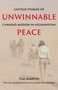 Unwinnable Peace (Untold Stories of Canada's Mission in Afghanistan) by Tim Martin, 9781990160349