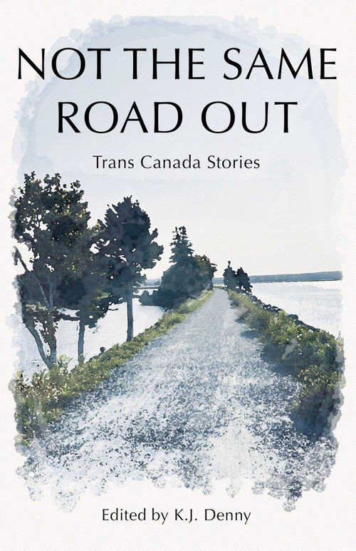 Not the Same Road Out (Trans Canada Stories) by K.J. Denny, 9781990160509