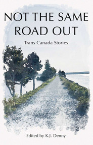 Not the Same Road Out (Trans Canada Stories) by K.J. Denny, 9781990160509