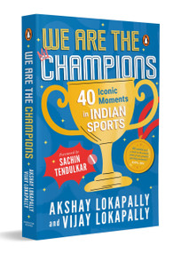 We Are the Champions by Akshay Lokapally, Vijay Lokapally, 9780143447818