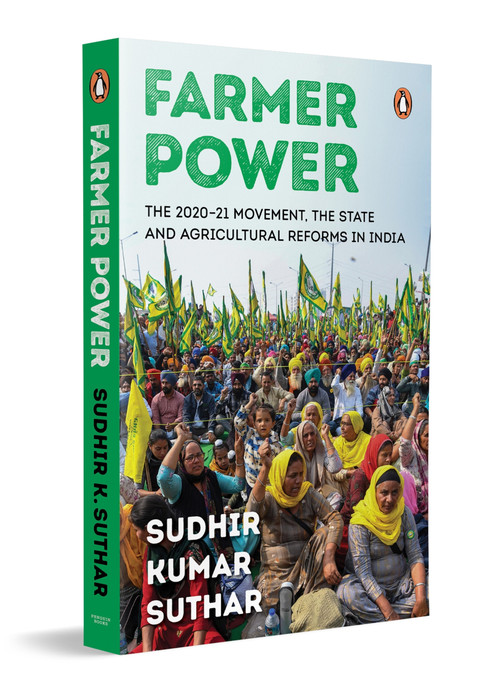 Farmer Power (The 2020-21 Movement, The State and Agricultural Reforms in India) by Sudhir Kumar Suthar, 9780143468097
