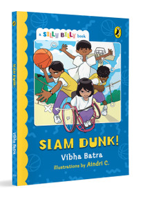 Slam Dunk! (Silly Billy series) (Funny, Easy-to-Read, Full Colour Short Books | Perfect to Encourage Reading | Ages 7 and Up) by Vibha Batra, Aindri C., 9780143475538