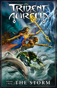 The Trident of Aurelia: The Storm by Lee Moyer, Melissa Spandri, 9780997917819