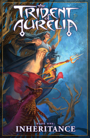 The Trident of Aurelia: Inheritance by Lee Moyer, Melissa Spandri, 9781734696042